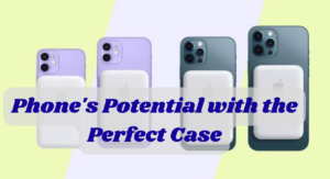 Unlocking Your Phone's Potential with the Perfect Case