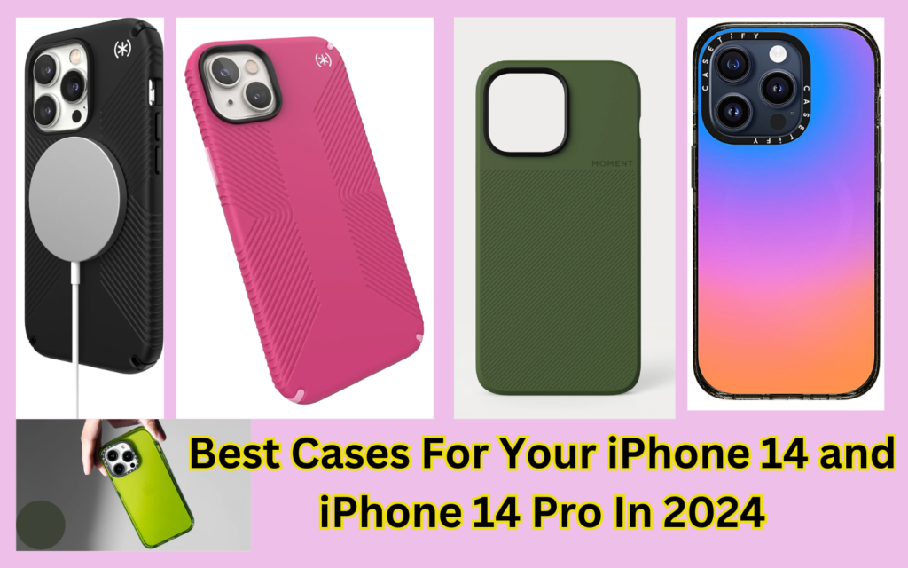 Best Cases For Your iPhone 14 and iPhone 14 Pro In 2024